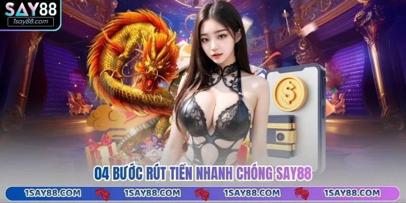 04 bước rút tiền nhanh chóng Say88