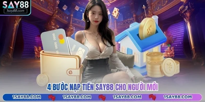 4 bước nạp tiền Say88 cho người mới
