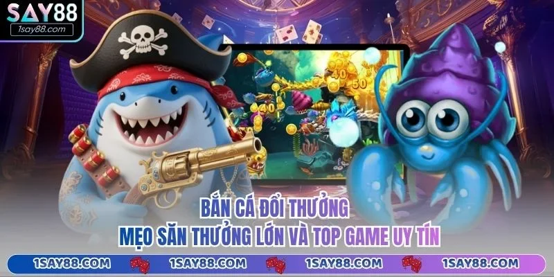 Bắn Cá Đổi Thưởng