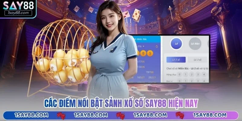 Các điểm nổi bật sảnh xổ số Say88 hiện nay