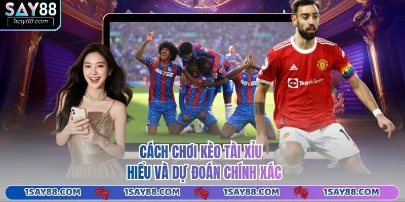 Cách Chơi Kèo Tài Xỉu