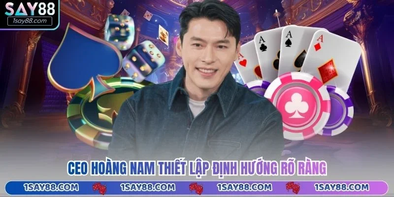  CEO Hoàng Nam thiết lập định hướng rõ ràng