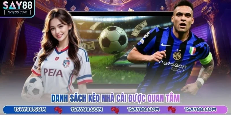 Danh sách kèo nhà cái được quan tâm