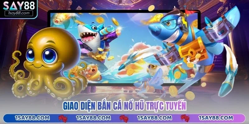 Giao diện bắn cá nổ hũ trực tuyến