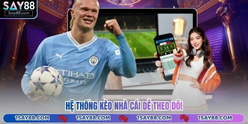Hệ thống kèo nhà cái dễ theo dõi