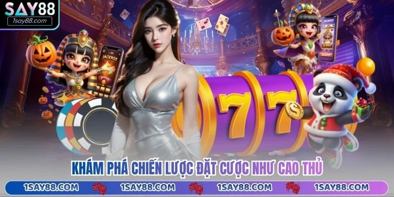 Khám phá chiến lược đặt cược như cao thủ