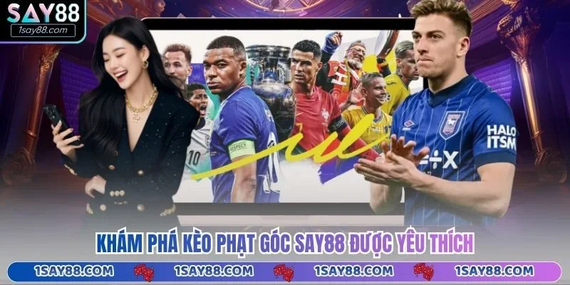 Khám phá kèo phạt góc Say88 được yêu thích