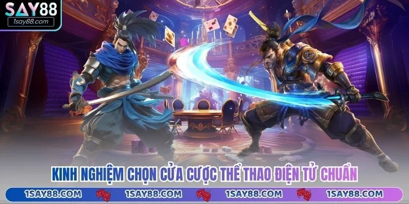 Kinh nghiệm chọn cửa cược thể thao điện tử chuẩn