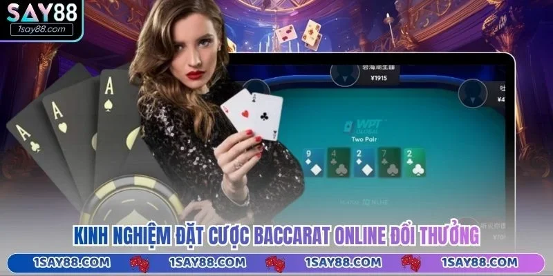 Kinh nghiệm đặt cược Baccarat online đổi thưởng