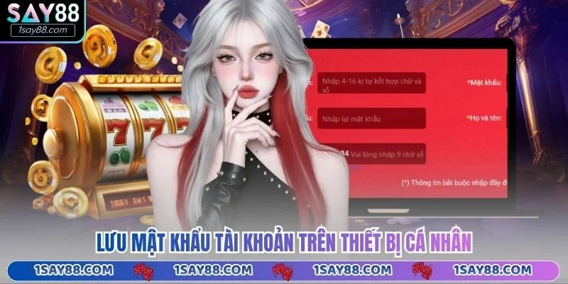 Lưu mật khẩu tài khoản trên thiết bị cá nhân