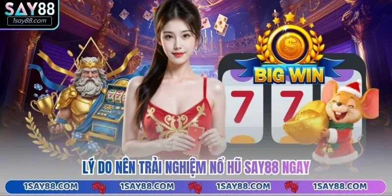 Lý do nên trải nghiệm nổ hũ Say88 ngay