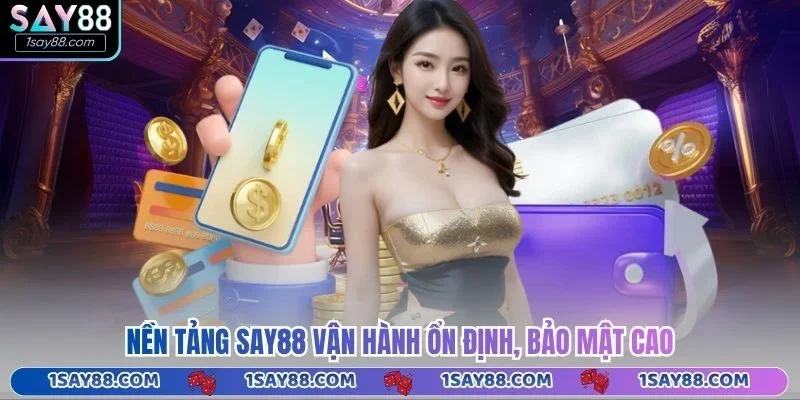 Nền tảng Say88 vận hành ổn định, bảo mật cao