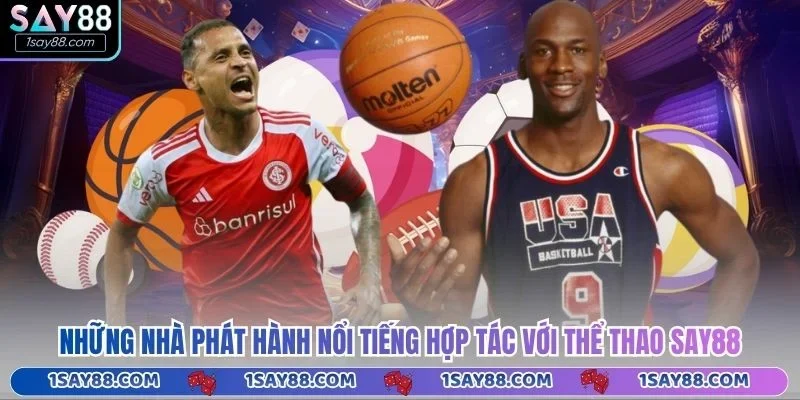 Những nhà phát hành nổi tiếng hợp tác với thể thao Say88