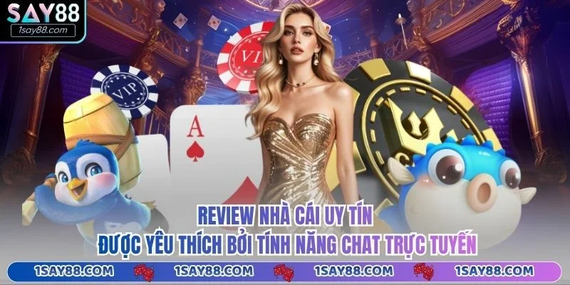 Review nhà cái uy tín được yêu thích bởi tính năng chat trực tuyến