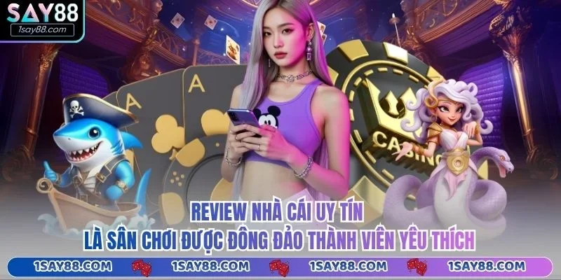 Review nhà cái uy tín là sân chơi được đông đảo thành viên yêu thích