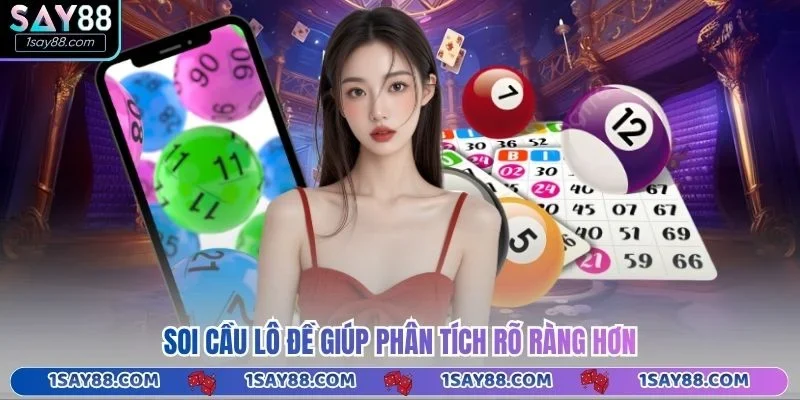 Soi cầu lô đề giúp phân tích rõ ràng hơn