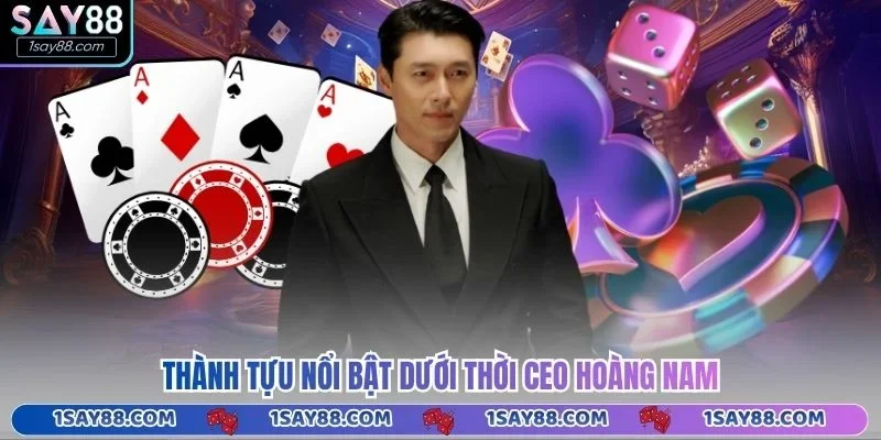 Thành tựu nổi bật dưới thời CEO Hoàng Nam