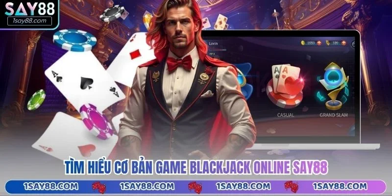 Tìm hiểu cơ bản game Blackjack online Say88