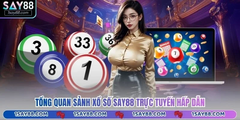 Tổng quan sảnh xổ số Say88 trực tuyến hấp dẫn