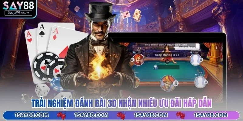 Trải nghiệm đánh bài 3D nhận nhiều ưu đãi hấp dẫn