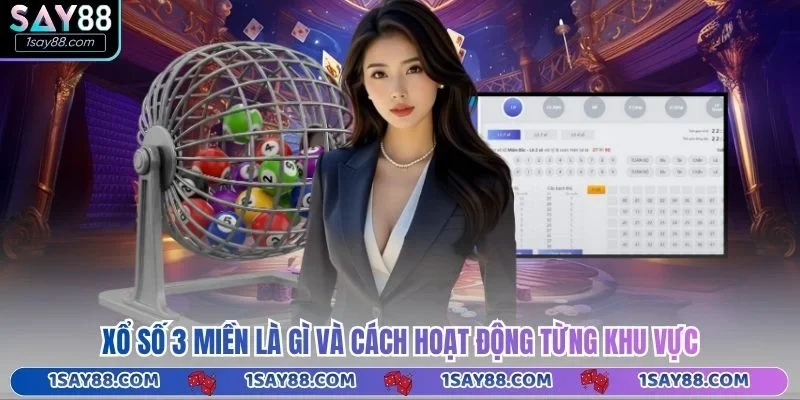 Xổ số 3 miền là gì và cách hoạt động từng khu vực