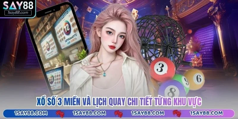 Xổ số 3 miền và lịch quay chi tiết từng khu vực