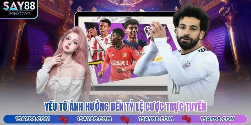 Yếu tố ảnh hưởng đến tỷ lệ cược trực tuyến